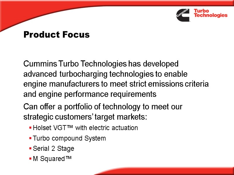 Product Focus Cummins Turbo Technologies has developed advanced turbocharging technologies to enable engine manufacturers